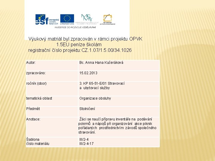 Výukový matriál byl zpracován v rámci projektu OPVK 1. 5 EU peníze školám registrační