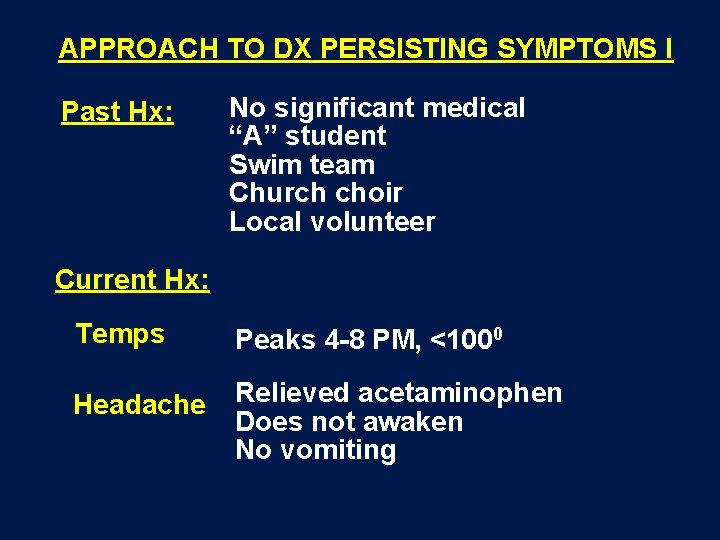 APPROACH TO DX PERSISTING SYMPTOMS I Past Hx: No significant medical “A” student Swim
