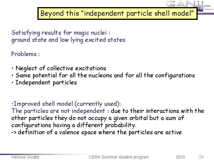 Beyond this “independent particle shell model” Satisfying results for magic nuclei : ground state