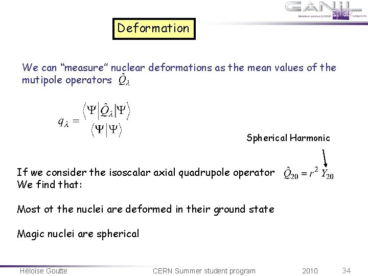 Deformation We can “measure” nuclear deformations as the mean values of the mutipole operators