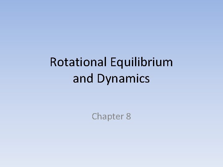 Rotational Equilibrium and Dynamics Chapter 8 