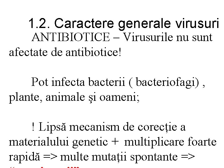 1. 2. Caractere generale virusuri ANTIBIOTICE – Virusurile nu sunt afectate de antibiotice! Pot