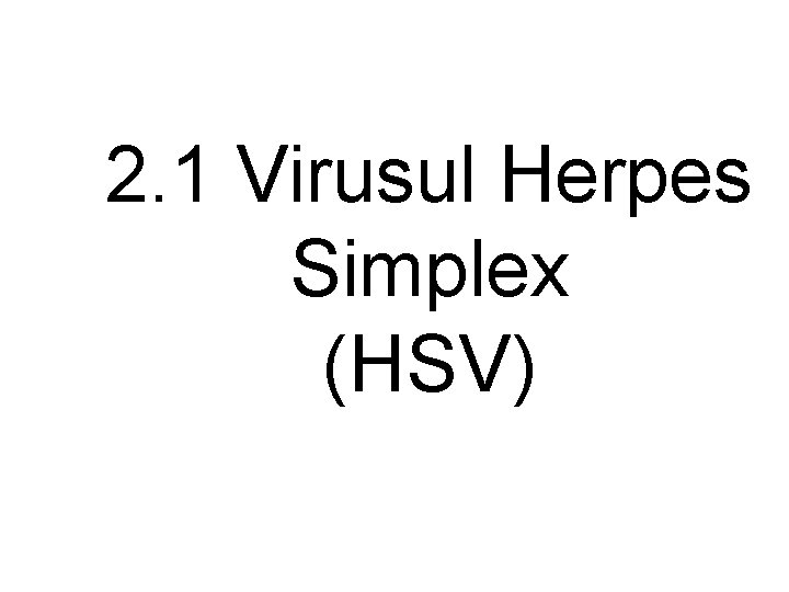 2. 1 Virusul Herpes Simplex (HSV) 