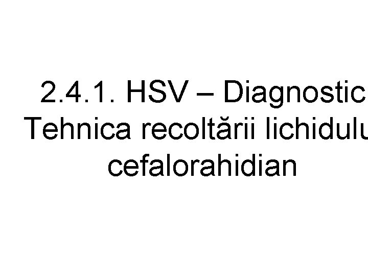 2. 4. 1. HSV – Diagnostic Tehnica recoltării lichidulu cefalorahidian 