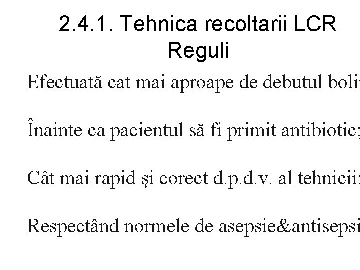 2. 4. 1. Tehnica recoltarii LCR Reguli Efectuată cat mai aproape de debutul bolii