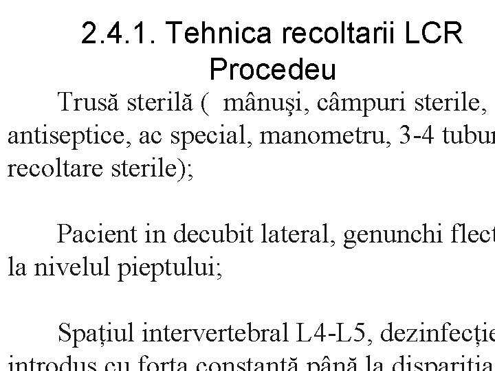 2. 4. 1. Tehnica recoltarii LCR Procedeu Trusă sterilă ( mânuşi, câmpuri sterile, antiseptice,
