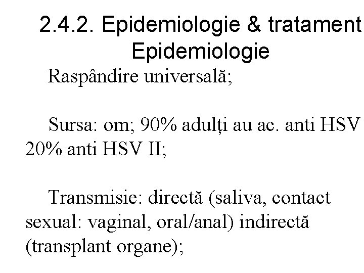 2. 4. 2. Epidemiologie & tratament Epidemiologie Raspândire universală; Sursa: om; 90% adulți au