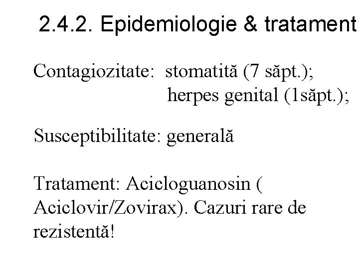 2. 4. 2. Epidemiologie & tratament Contagiozitate: stomatită (7 săpt. ); herpes genital (1
