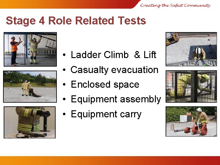 Stage 4 Role Related Tests • • • Ladder Climb & Lift Casualty evacuation