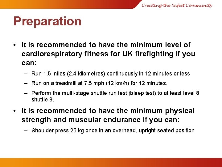 Preparation • It is recommended to have the minimum level of cardiorespiratory fitness for