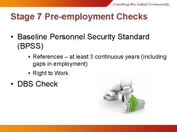 Stage 7 Pre-employment Checks • Baseline Personnel Security Standard (BPSS) • References – at