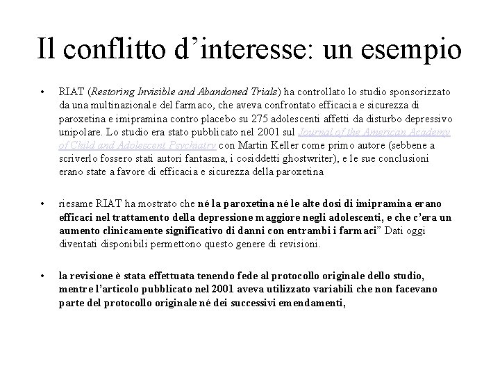 Il conflitto d’interesse: un esempio • RIAT (Restoring Invisible and Abandoned Trials) ha controllato Il conflitto d’interesse: un esempio • RIAT (Restoring Invisible and Abandoned Trials) ha controllato