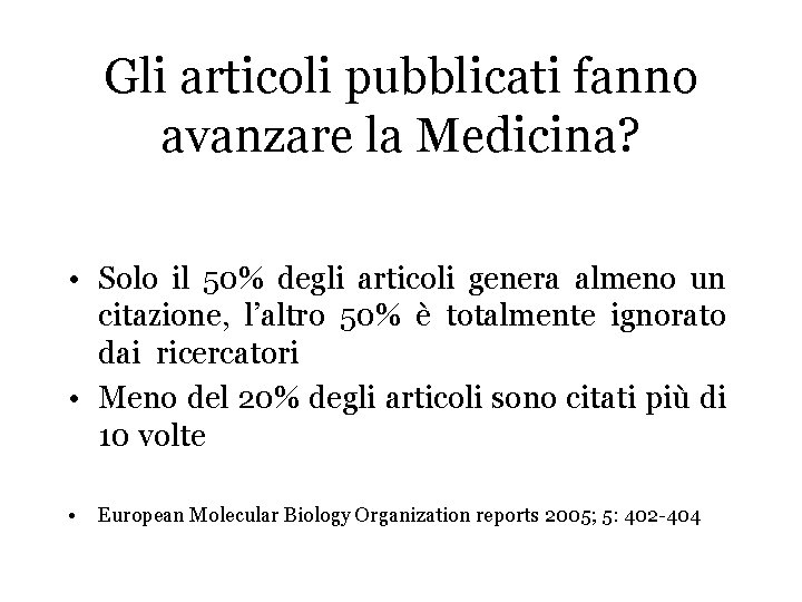 Gli articoli pubblicati fanno avanzare la Medicina? • Solo il 50% degli articoli genera Gli articoli pubblicati fanno avanzare la Medicina? • Solo il 50% degli articoli genera
