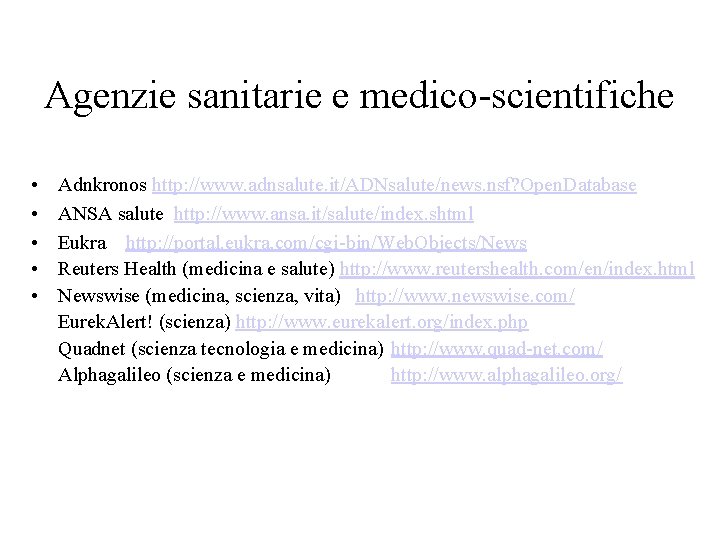 Agenzie sanitarie e medico-scientifiche • • • Adnkronos http: //www. adnsalute. it/ADNsalute/news. nsf? Open. Agenzie sanitarie e medico-scientifiche • • • Adnkronos http: //www. adnsalute. it/ADNsalute/news. nsf? Open.