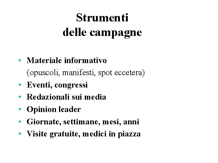Strumenti delle campagne • Materiale informativo (opuscoli, manifesti, spot eccetera) • Eventi, congressi • Strumenti delle campagne • Materiale informativo (opuscoli, manifesti, spot eccetera) • Eventi, congressi •