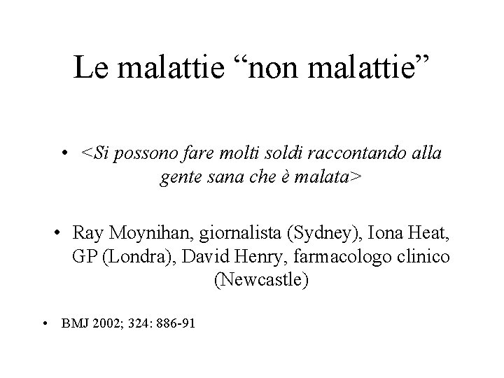 Le malattie “non malattie” • <Si possono fare molti soldi raccontando alla gente sana Le malattie “non malattie” • <Si possono fare molti soldi raccontando alla gente sana