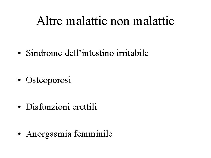 Altre malattie non malattie • Sindrome dell’intestino irritabile • Osteoporosi • Disfunzioni erettili • Altre malattie non malattie • Sindrome dell’intestino irritabile • Osteoporosi • Disfunzioni erettili •