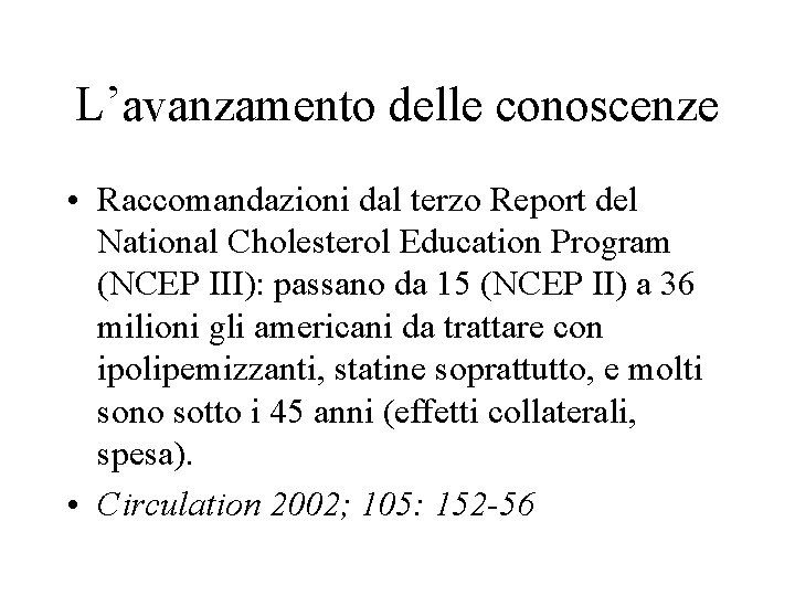 L’avanzamento delle conoscenze • Raccomandazioni dal terzo Report del National Cholesterol Education Program (NCEP L’avanzamento delle conoscenze • Raccomandazioni dal terzo Report del National Cholesterol Education Program (NCEP