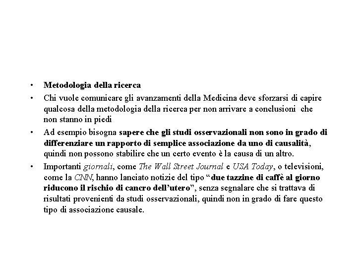• • Metodologia della ricerca Chi vuole comunicare gli avanzamenti della Medicina deve • • Metodologia della ricerca Chi vuole comunicare gli avanzamenti della Medicina deve