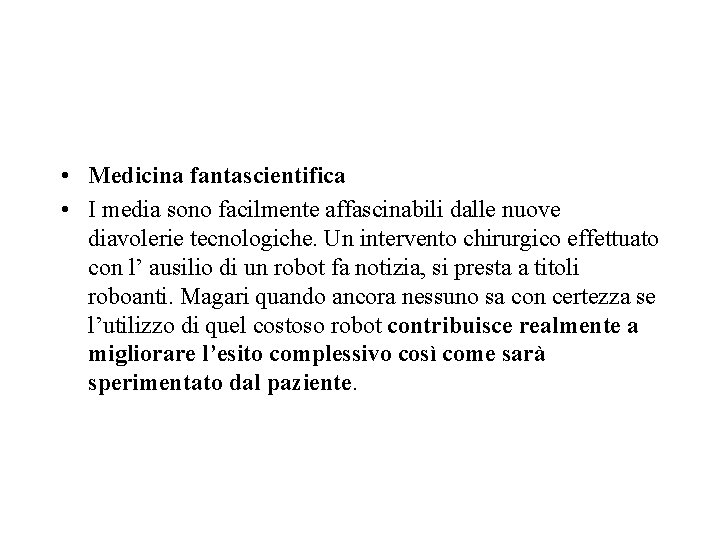 • Medicina fantascientifica • I media sono facilmente affascinabili dalle nuove diavolerie tecnologiche. • Medicina fantascientifica • I media sono facilmente affascinabili dalle nuove diavolerie tecnologiche.