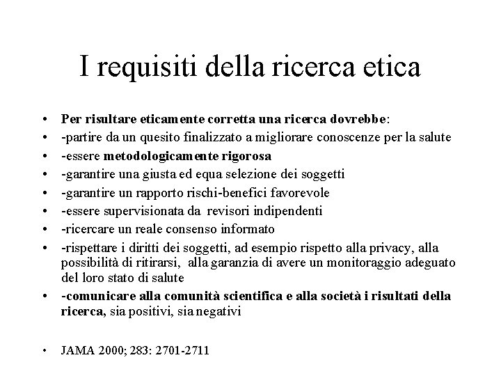 I requisiti della ricerca etica • • Per risultare eticamente corretta una ricerca dovrebbe: I requisiti della ricerca etica • • Per risultare eticamente corretta una ricerca dovrebbe: