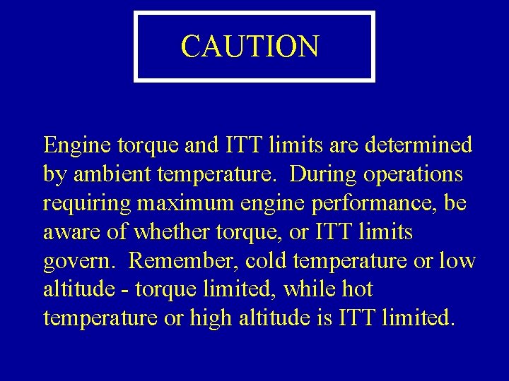 CAUTION Engine torque and ITT limits are determined by ambient temperature. During operations requiring