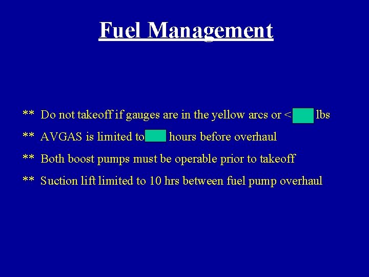 Fuel Management ** Do not takeoff if gauges are in the yellow arcs or