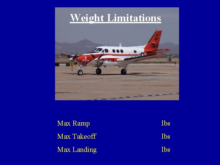 Weight Limitations Max Ramp 9710 lbs Max Takeoff 9650 lbs Max Landing 9168 lbs