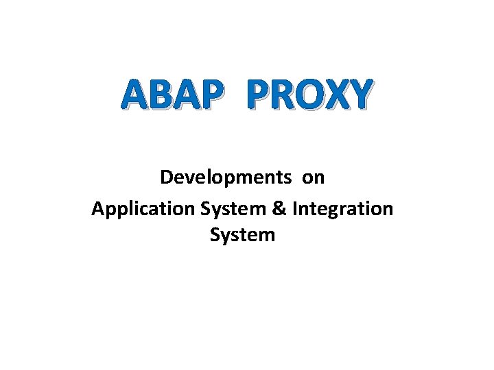 ABAP PROXY Developments on Application System & Integration System 