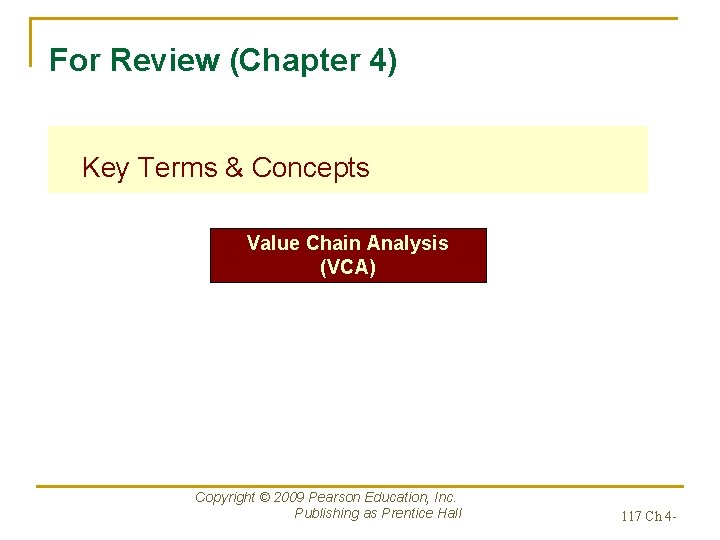 For Review (Chapter 4) Key Terms & Concepts Value Chain Analysis (VCA) Copyright ©