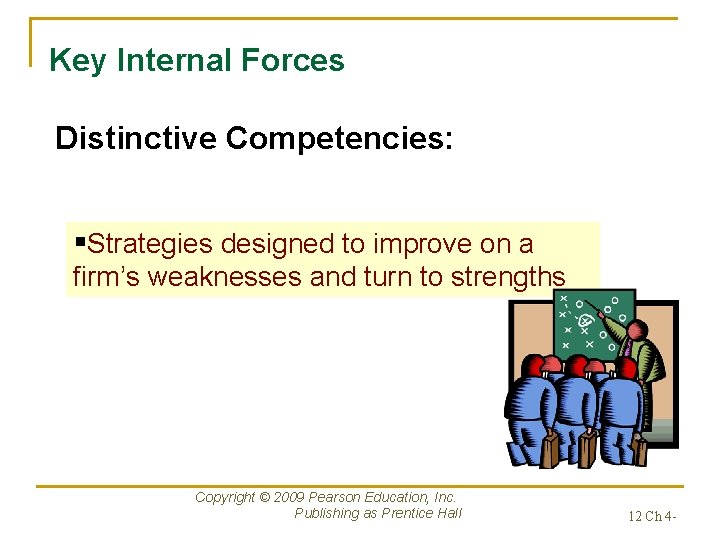 Key Internal Forces Distinctive Competencies: §Strategies designed to improve on a firm’s weaknesses and