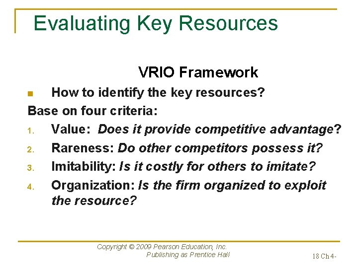 Evaluating Key Resources VRIO Framework How to identify the key resources? Base on four