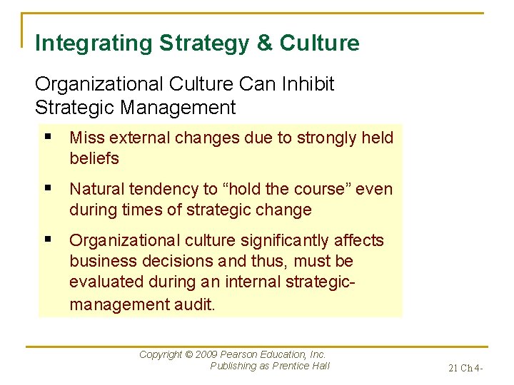 Integrating Strategy & Culture Organizational Culture Can Inhibit Strategic Management § Miss external changes