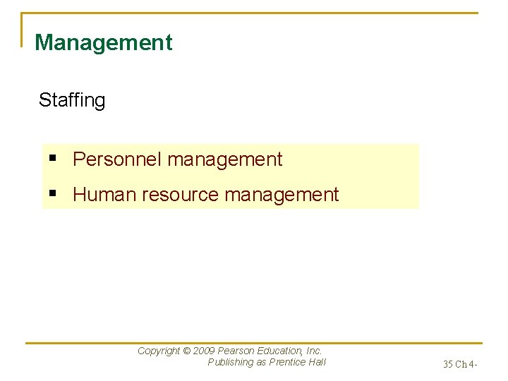 Management Staffing § Personnel management § Human resource management Copyright © 2009 Pearson Education,