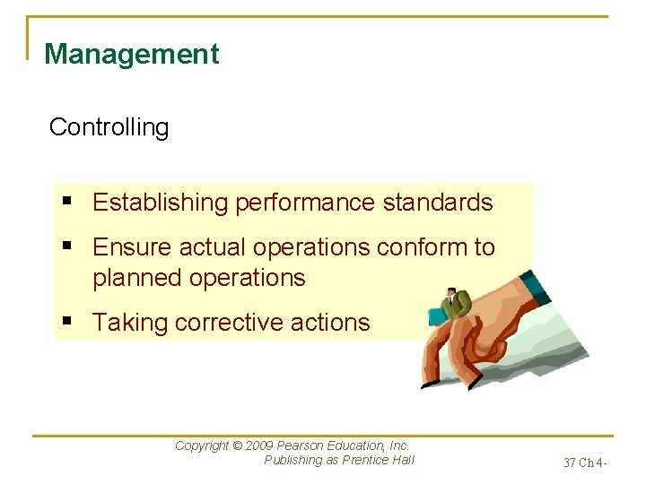 Management Controlling § Establishing performance standards § Ensure actual operations conform to planned operations