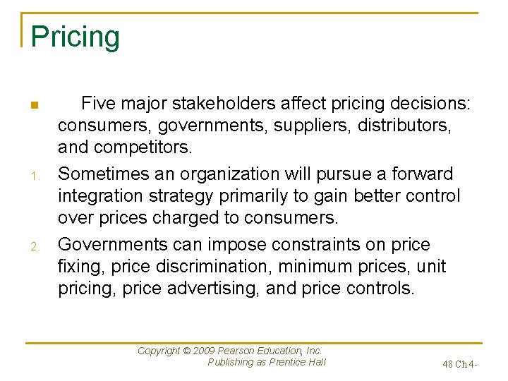 Pricing n 1. 2. Five major stakeholders affect pricing decisions: consumers, governments, suppliers, distributors,