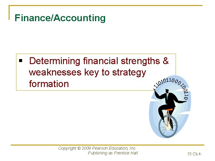 Finance/Accounting § Determining financial strengths & weaknesses key to strategy formation Copyright © 2009