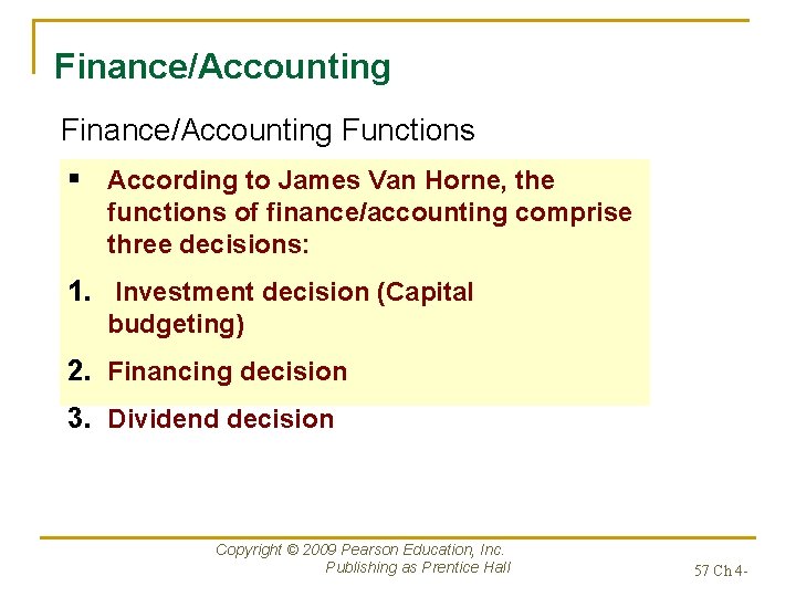 Finance/Accounting Functions § According to James Van Horne, the functions of finance/accounting comprise three