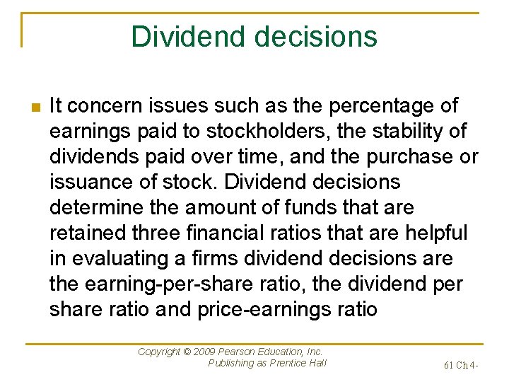 Dividend decisions n It concern issues such as the percentage of earnings paid to