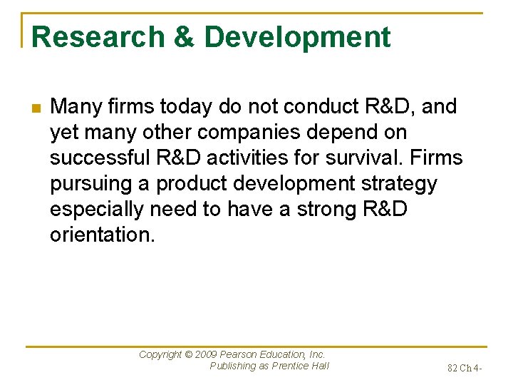 Research & Development n Many firms today do not conduct R&D, and yet many