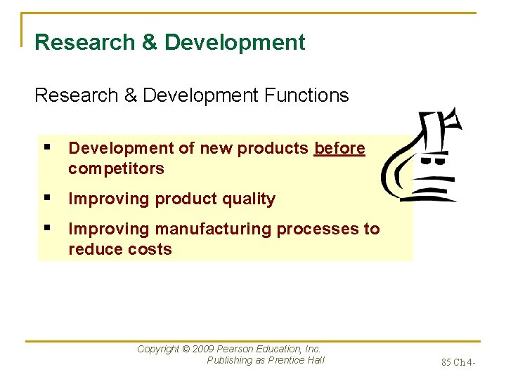 Research & Development Functions § Development of new products before competitors § Improving product
