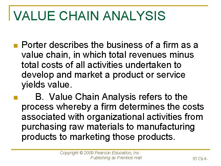 VALUE CHAIN ANALYSIS n n Porter describes the business of a firm as a