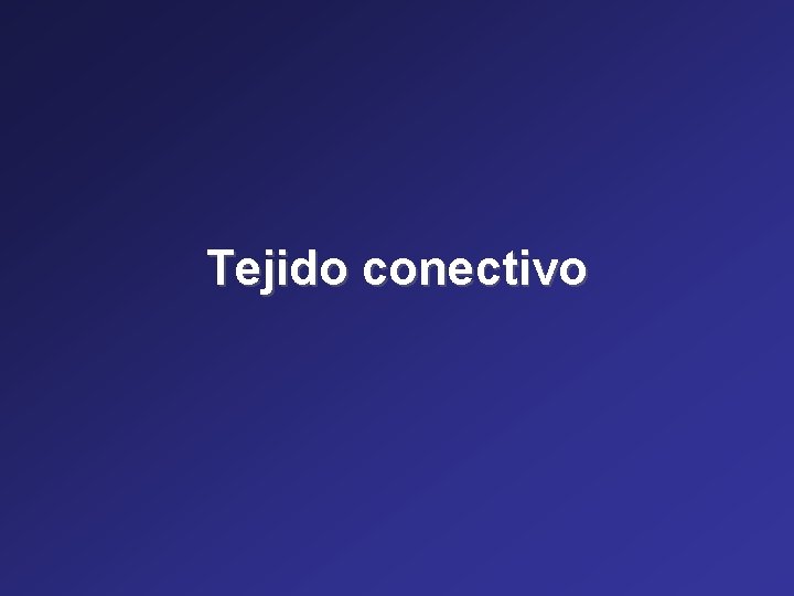 Tejido conectivo Tejido conectivo