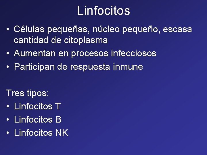 Linfocitos • Células pequeñas, núcleo pequeño, escasa cantidad de citoplasma • Aumentan en procesos Linfocitos • Células pequeñas, núcleo pequeño, escasa cantidad de citoplasma • Aumentan en procesos