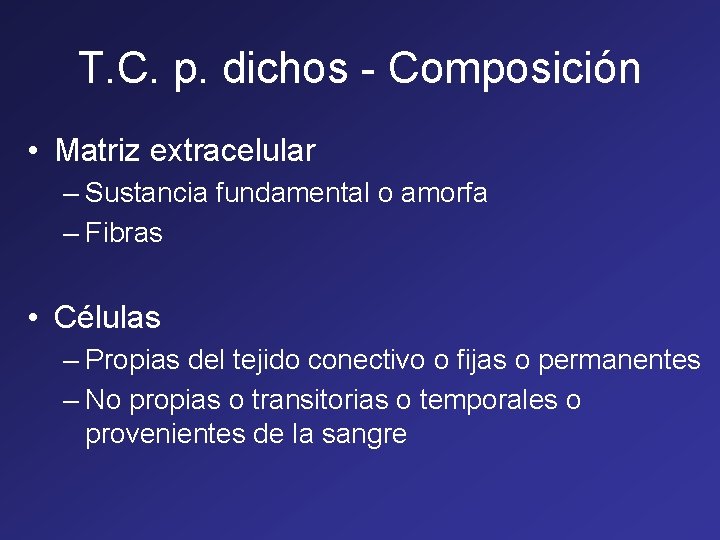 T. C. p. dichos - Composición • Matriz extracelular – Sustancia fundamental o amorfa T. C. p. dichos - Composición • Matriz extracelular – Sustancia fundamental o amorfa