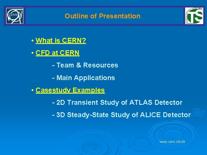 Outline of Presentation • What is CERN? • CFD at CERN - Team &
