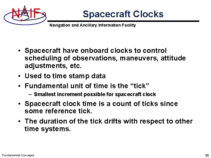N IF Spacecraft Clocks Navigation and Ancillary Information Facility • Spacecraft have onboard clocks