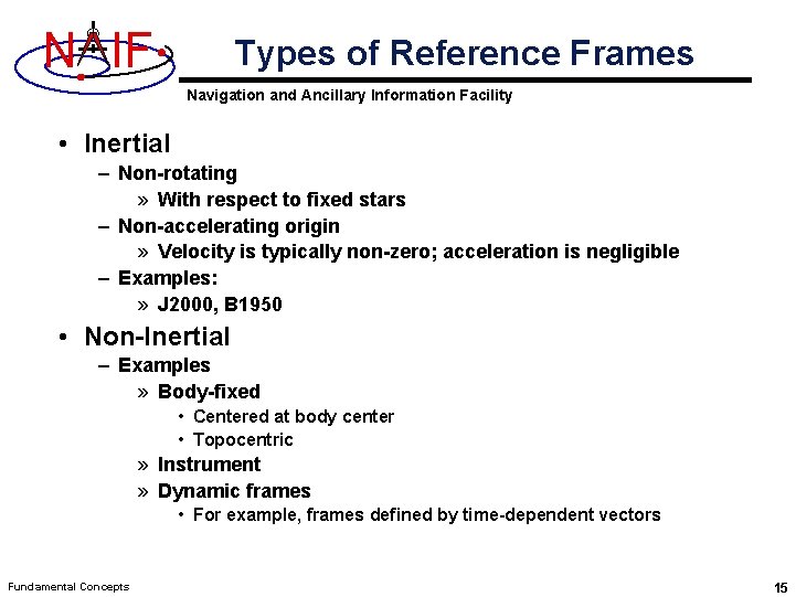N IF Types of Reference Frames Navigation and Ancillary Information Facility • Inertial –