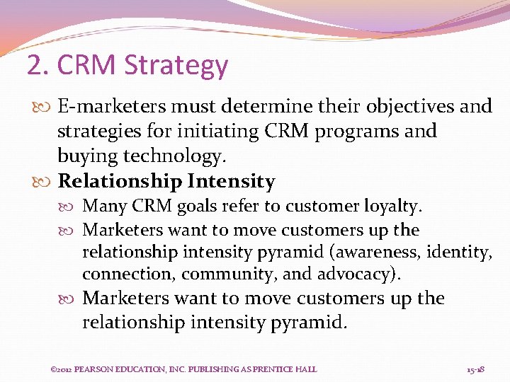 2. CRM Strategy E-marketers must determine their objectives and strategies for initiating CRM programs