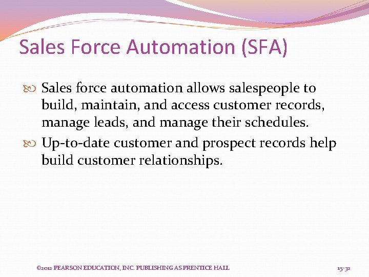 Sales Force Automation (SFA) Sales force automation allows salespeople to build, maintain, and access